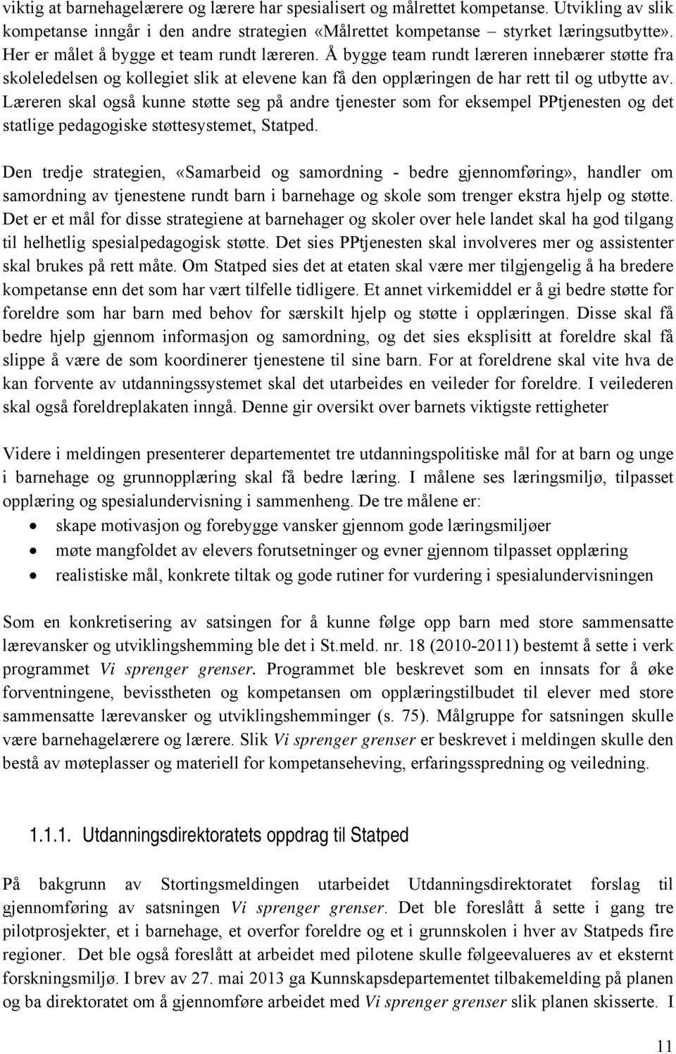 Læreren skal også kunne støtte seg på andre tjenester som for eksempel PPtjenesten og det statlige pedagogiske støttesystemet, Statped.