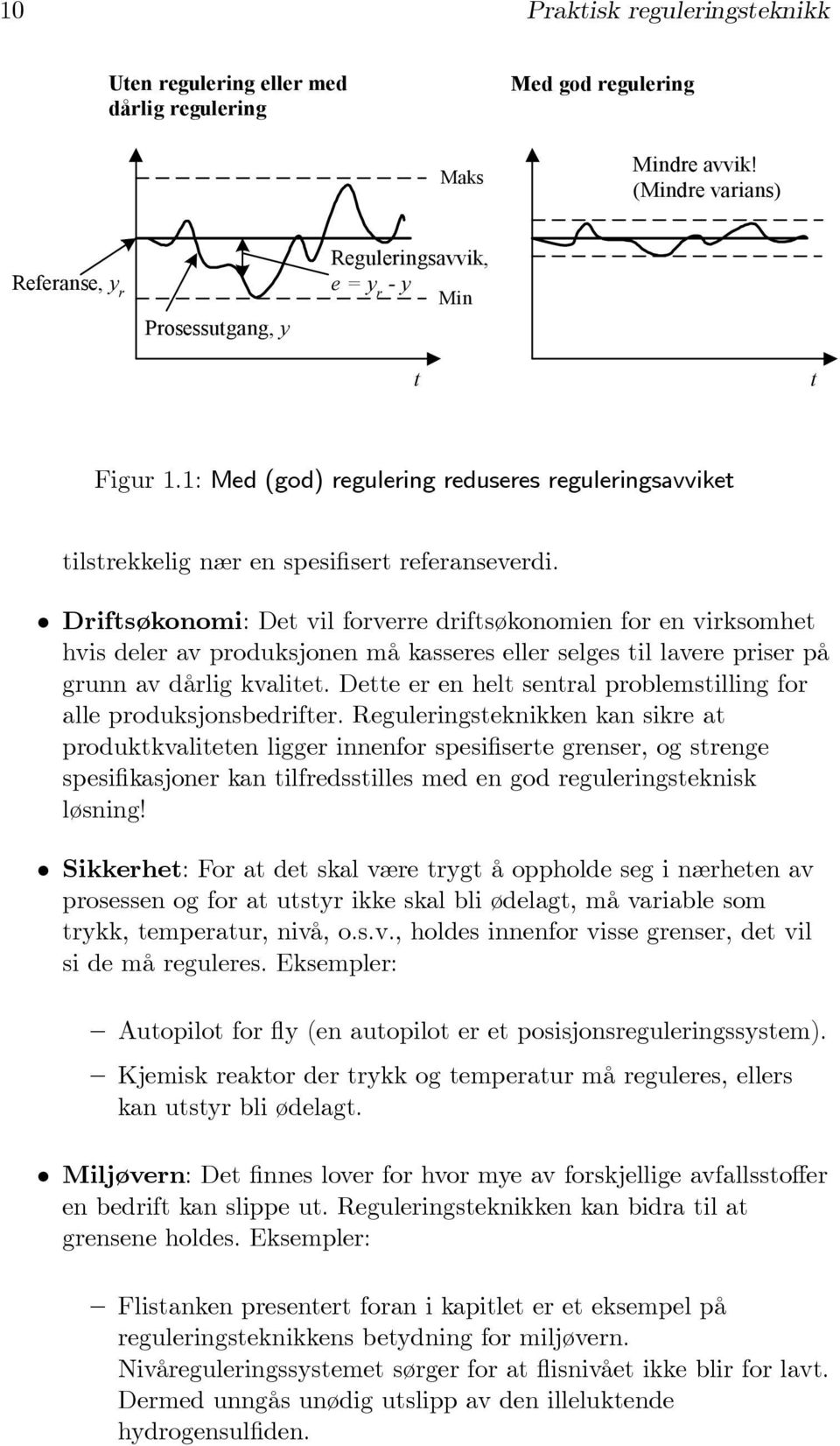 Driftsøkonomi: Det vil forverre driftsøkonomien for en virksomhet hvis deler av produksjonen må kasseres eller selges til lavere priser på grunn av dårlig kvalitet.