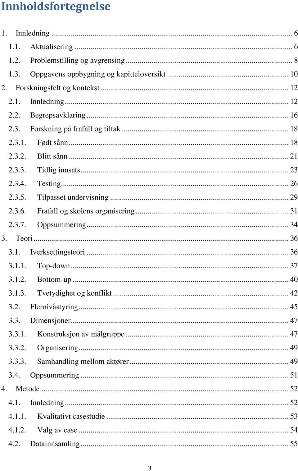 .. 31 2.3.7. Oppsummering... 34 3. Teori... 36 3.1. Iverksettingsteori... 36 3.1.1. Top-down... 37 3.1.2. Bottom-up... 40 3.1.3. Tvetydighet og konflikt... 42 3.2. Flernivåstyring... 45 3.3. Dimensjoner.