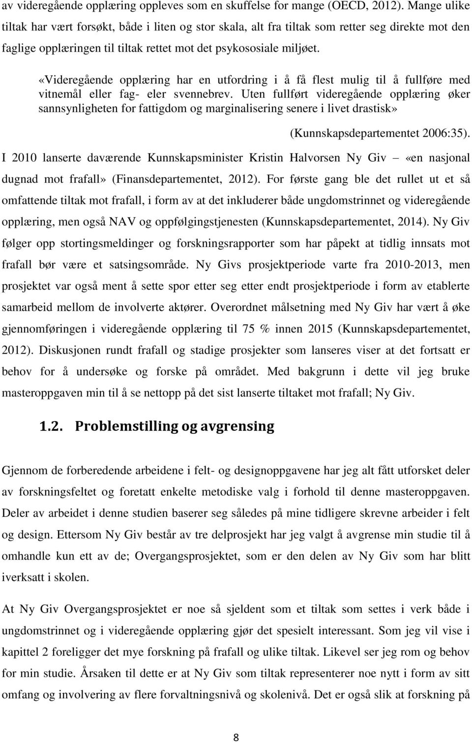 «Videregående opplæring har en utfordring i å få flest mulig til å fullføre med vitnemål eller fag- eler svennebrev.