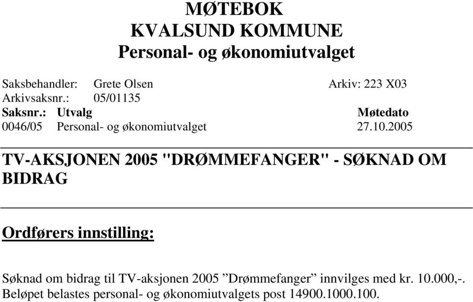 2005 TV-AKSJONEN 2005 "DRØMMEFANGER" - SØKNAD OM BIDRAG Ordførers innstilling: Søknad om bidrag til