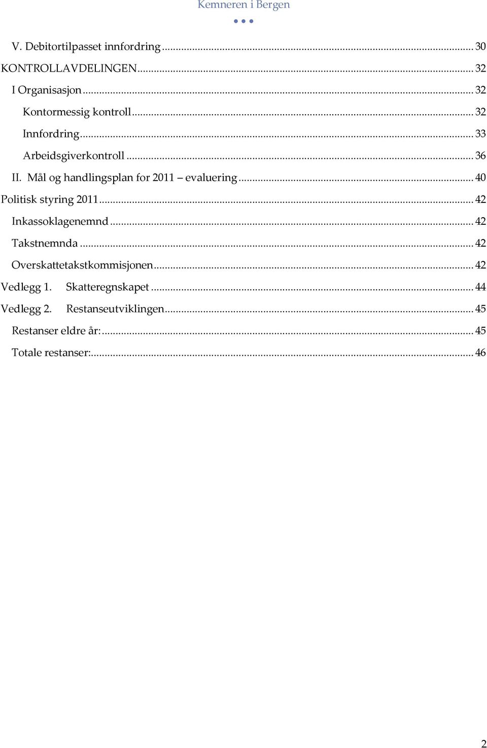 .. 40 Politisk styring 2011... 42 Inkassoklagenemnd... 42 Takstnemnda... 42 Overskattetakstkommisjonen.