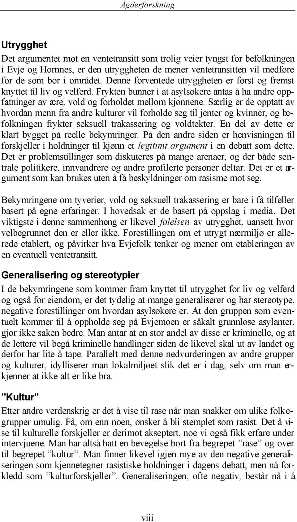 Særlig er de opptatt av hvordan menn fra andre kulturer vil forholde seg til jenter og kvinner, og befolkningen frykter seksuell trakassering og voldtekter.