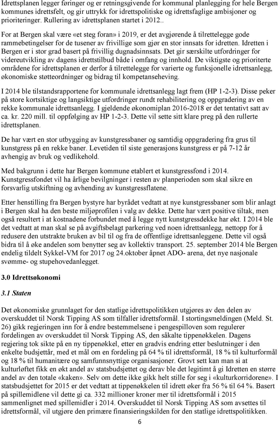 . For at Bergen skal være «et steg foran» i 2019, er det avgjørende å tilrettelegge gode rammebetingelser for de tusener av frivillige som gjør en stor innsats for idretten.