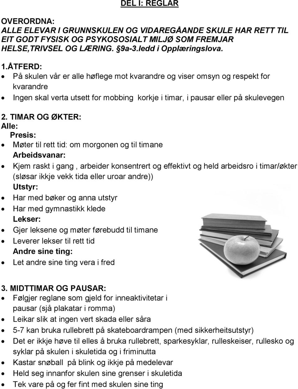 TIMAR OG ØKTER: Alle: Presis: Møter til rett tid: om morgonen og til timane Arbeidsvanar: Kjem raskt i gang, arbeider konsentrert og effektivt og held arbeidsro i timar/økter (sløsar ikkje vekk tida