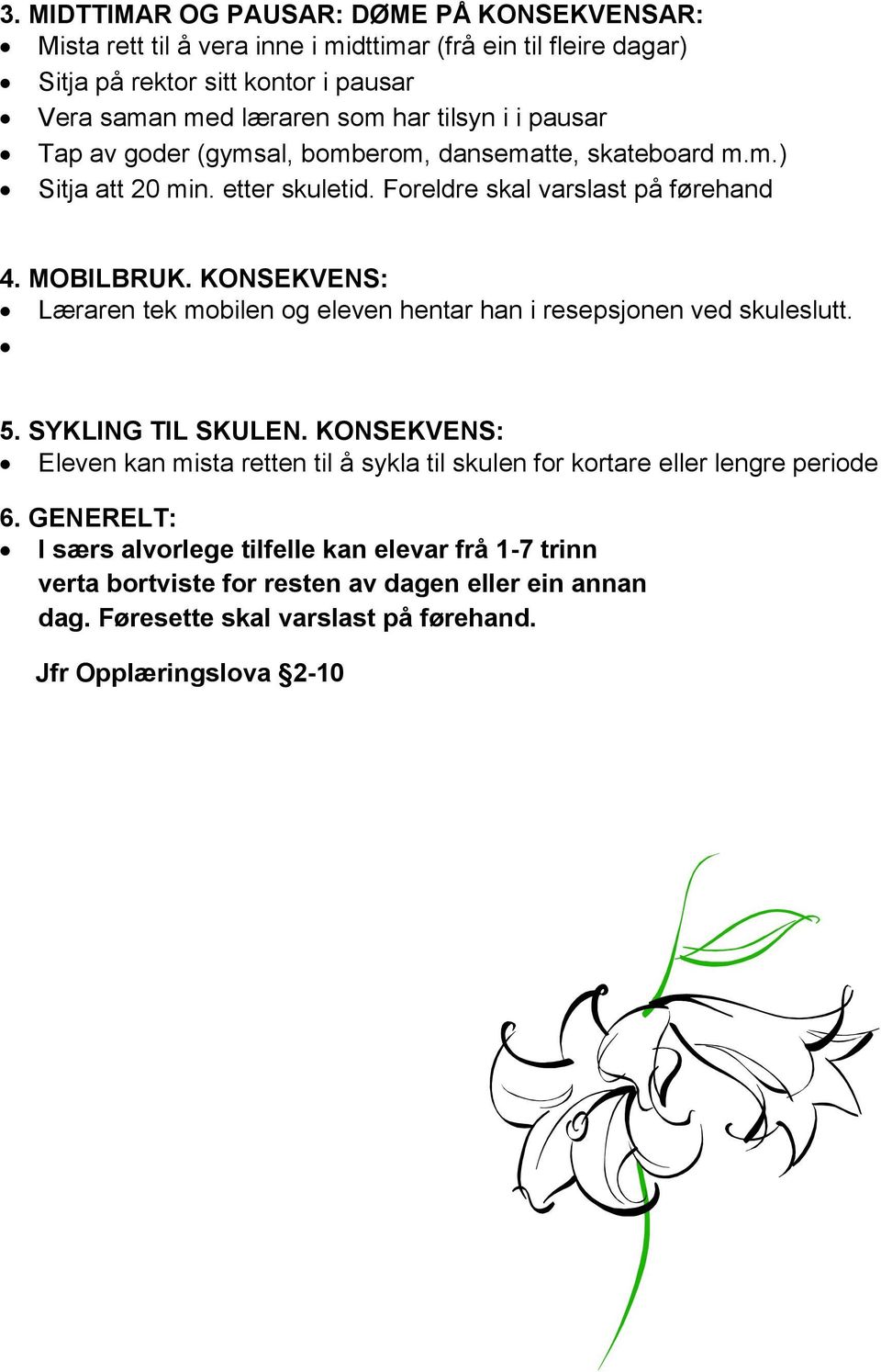 KONSEKVENS: Læraren tek mobilen og eleven hentar han i resepsjonen ved skuleslutt. 5. SYKLING TIL SKULEN.