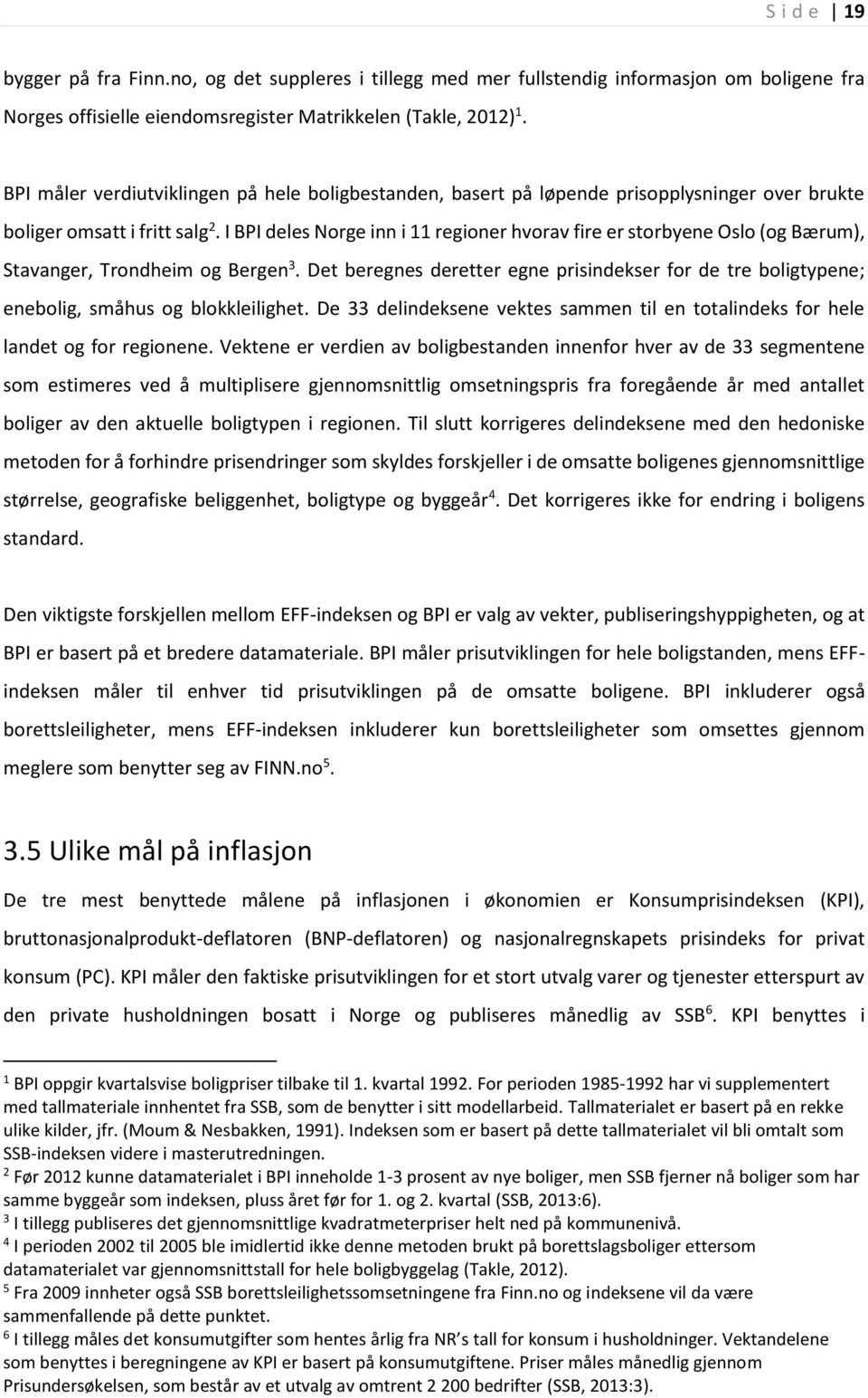 I BPI deles Norge inn i regioner hvorav fire er storbyene Oslo (og Bærum), Stavanger, Trondheim og Bergen 3.