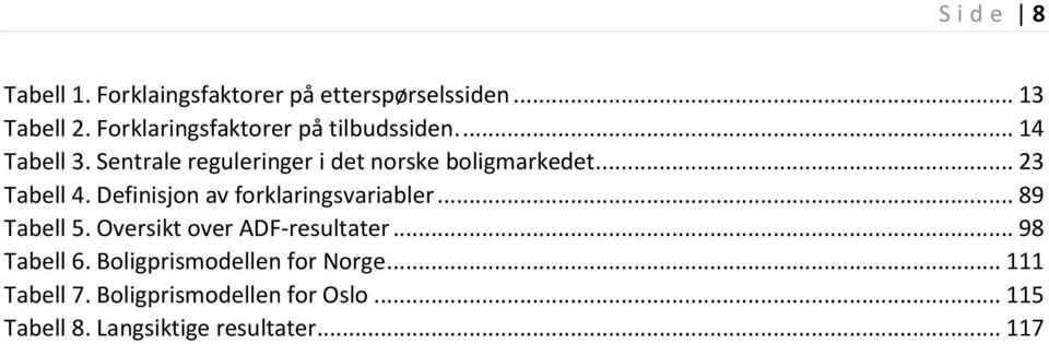 Sentrale reguleringer i det norske boligmarkedet.... 23 Tabell 4.