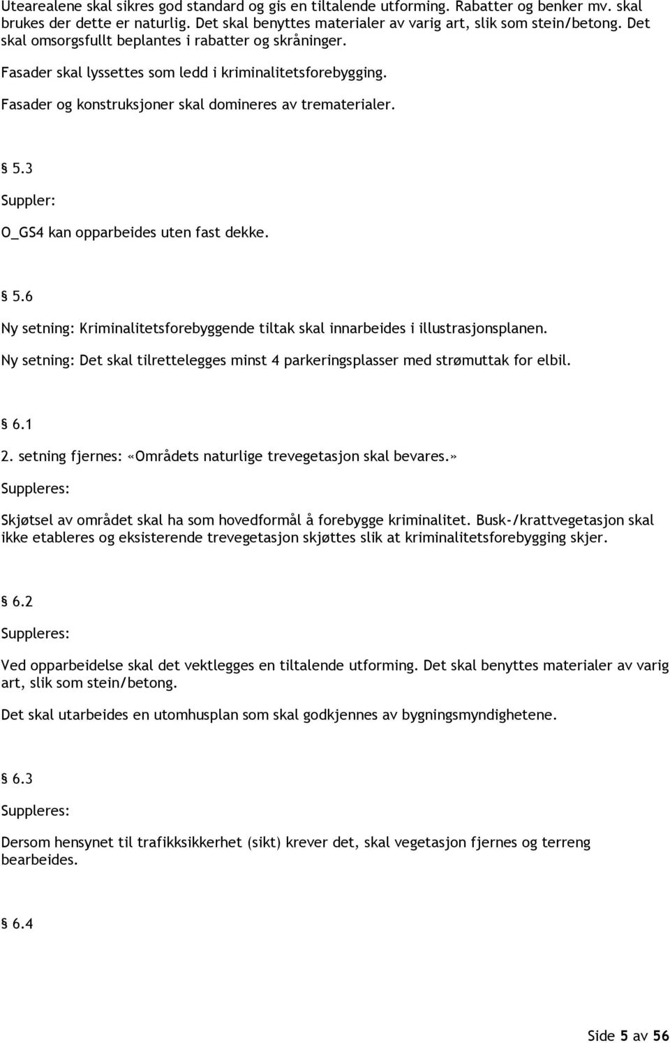 3 Suppler: O_GS4 kan opparbeides uten fast dekke. 5.6 Ny setning: Kriminalitetsforebyggende tiltak skal innarbeides i illustrasjonsplanen.