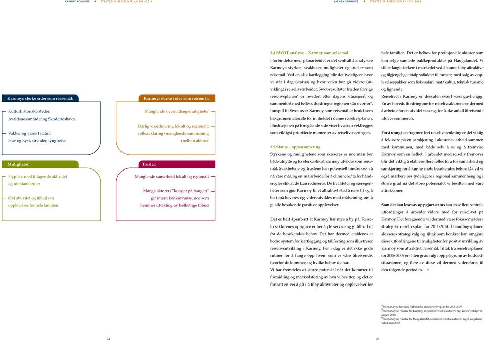 Vi Karmøys styrker, svakheter, muligheter og trusler som stiller langt sterkere i markedet ved å kunne tilby attraktive reisemål.