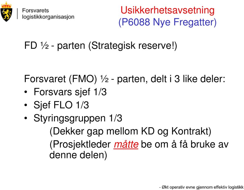 ) Forsvaret (FMO) ½ - parten, delt i 3 like deler: Forsvars sjef