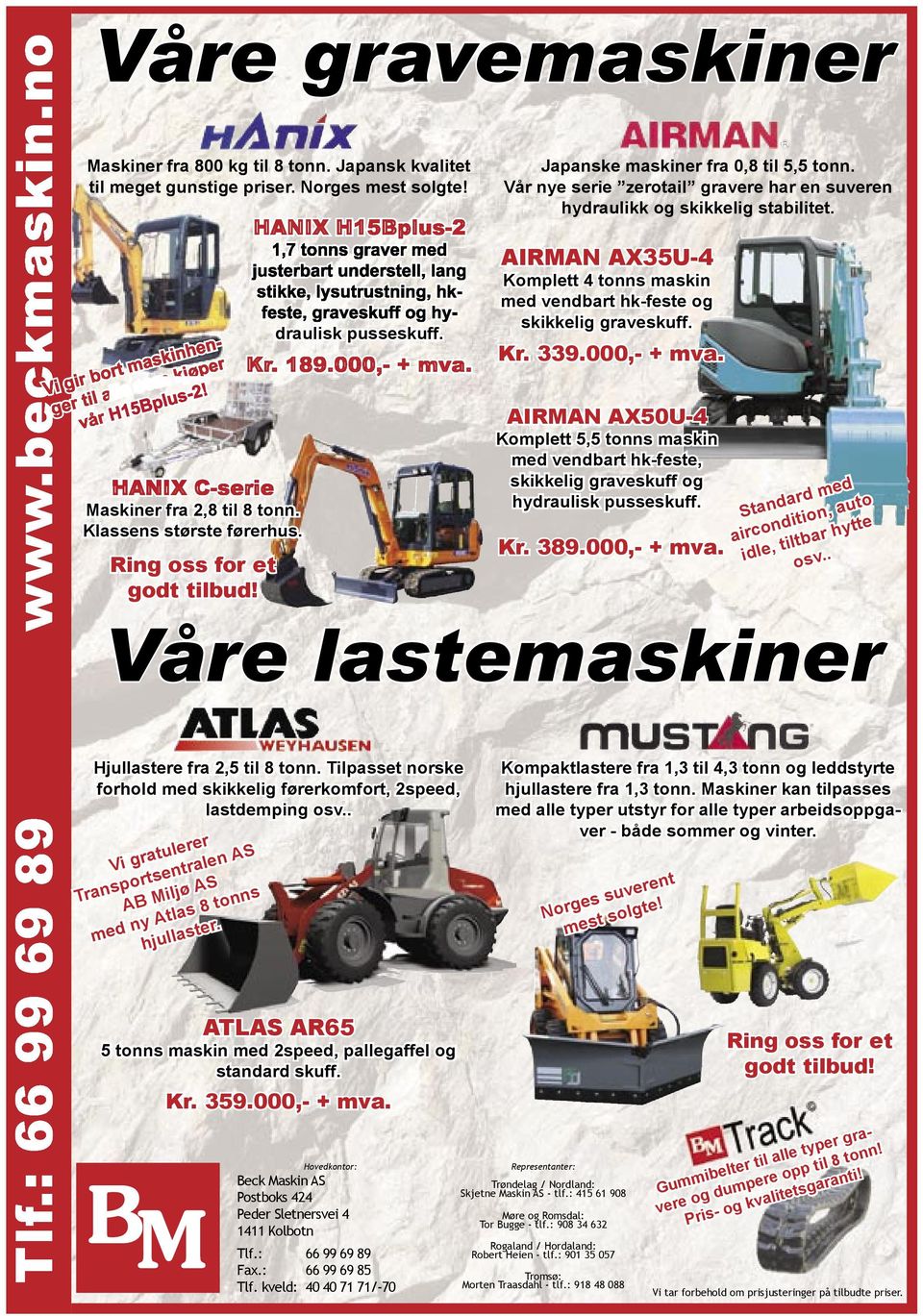 000,- + mva. AIRMAN AX50U-4 Komplett 5,5 tonns maskin med vendbart hk-feste, skikkelig graveskuff og hydraulisk pusseskuff. Maskiner fra 2,8 til 8 tonn. Klassens største førerhus. Kr. 389.000,- + mva. Ring oss for et godt tilbud!