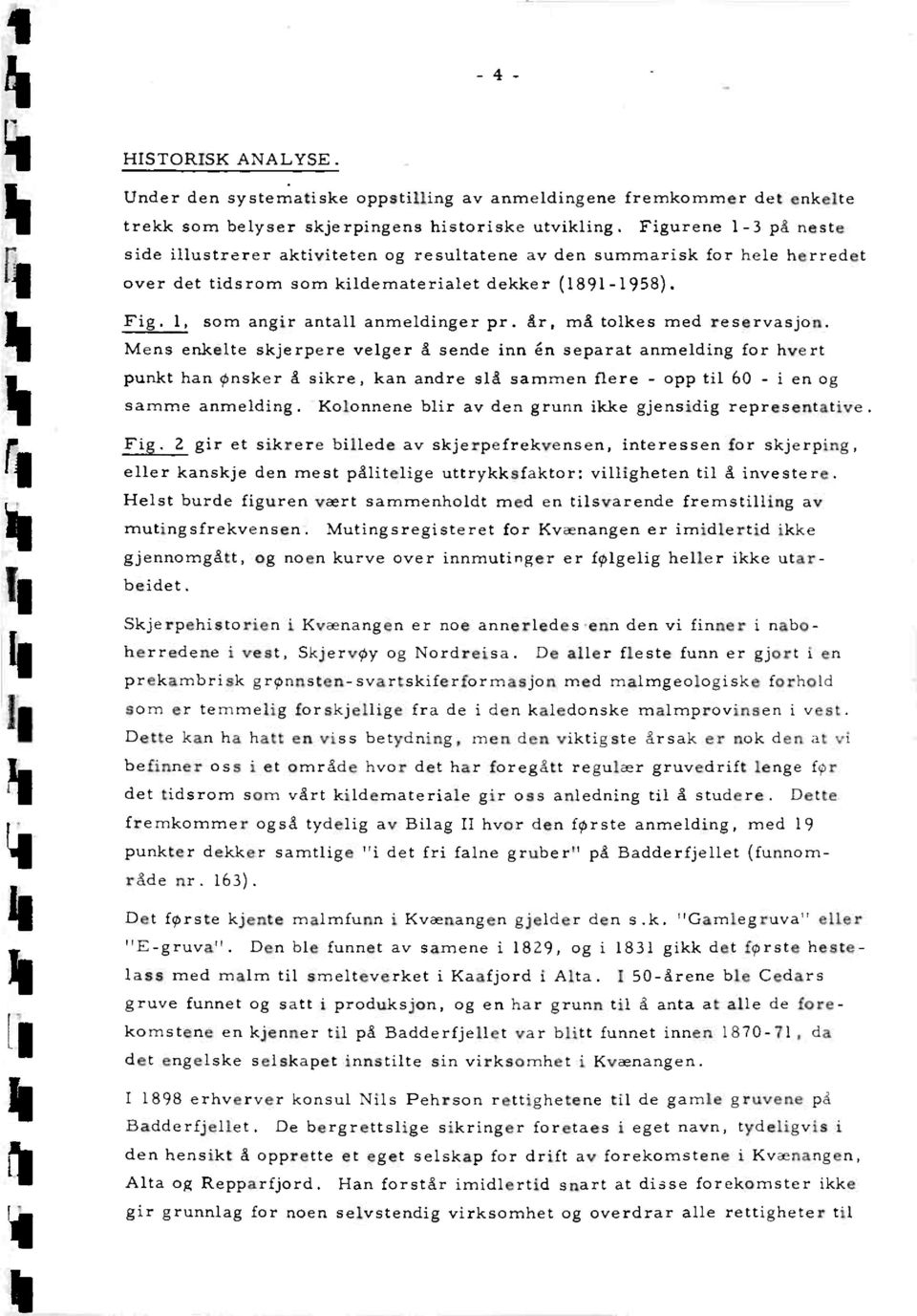 år, må tolkes med reservasjon. Mens enkelte skjerpere veiger å sende inn en separat anmelding for hvert punkt han onsker å sikre, kan andre slå sammen flere - opp til 60 - i en og samme anmelding.