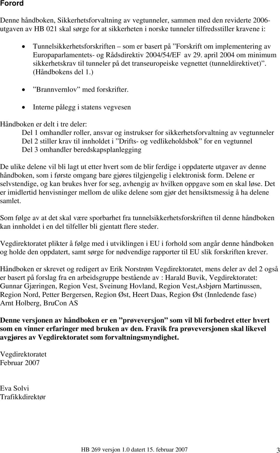 april 2004 om minimum sikkerhetskrav til tunneler på det transeuropeiske vegnettet (tunneldirektivet). (Håndbokens del 1.) Brannvernlov med forskrifter.