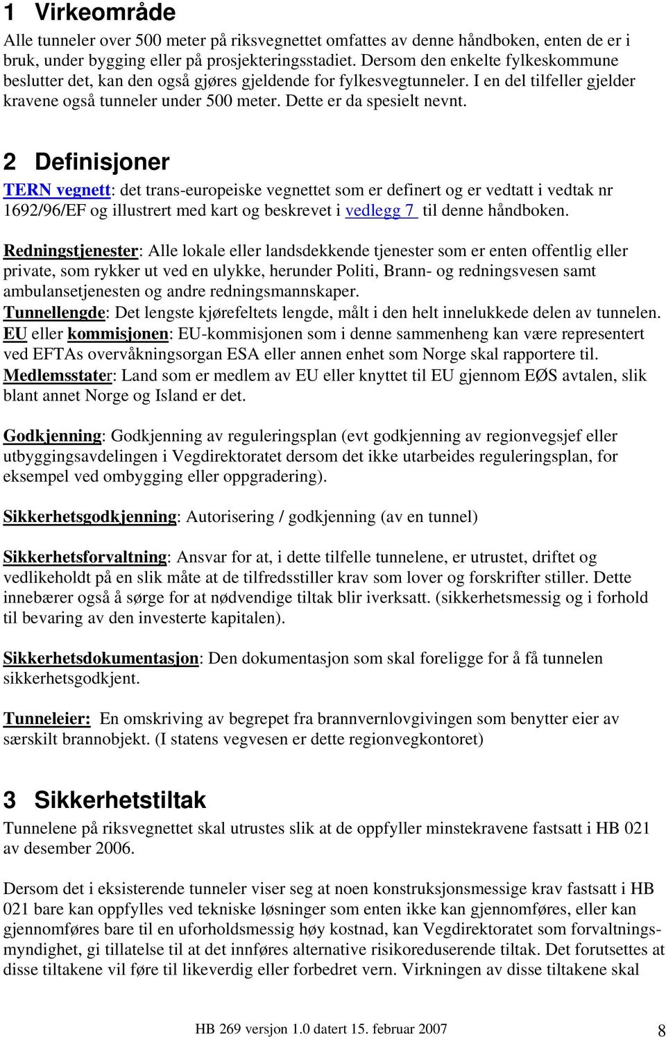 2 Definisjoner TERN vegnett: det trans-europeiske vegnettet som er definert og er vedtatt i vedtak nr 1692/96/EF og illustrert med kart og beskrevet i vedlegg 7 til denne håndboken.