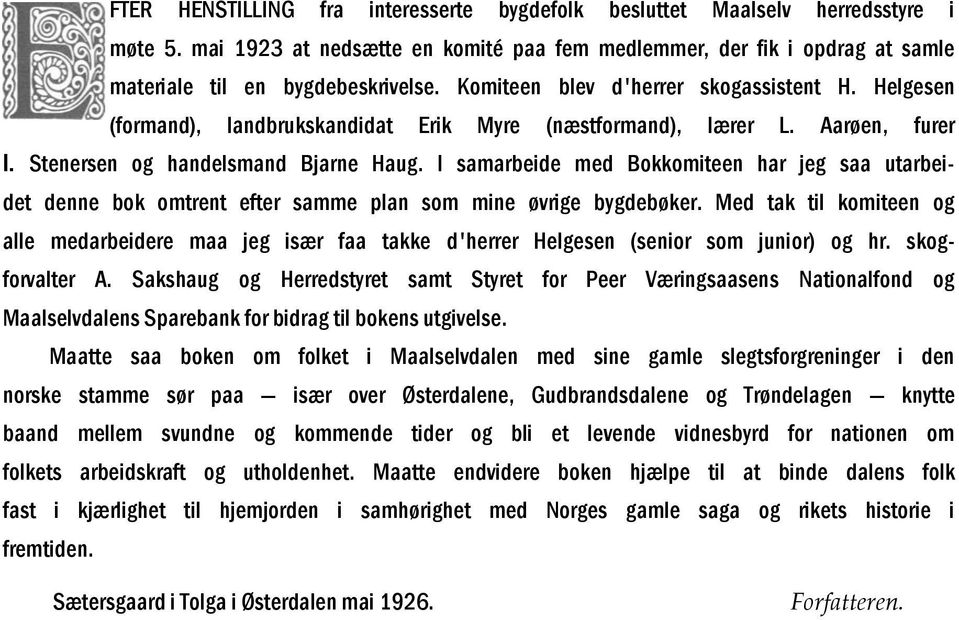 I samarbeide med Bokkomiteen har jeg saa utarbeidet denne bok omtrent efter samme plan som mine øvrige bygdebøker.