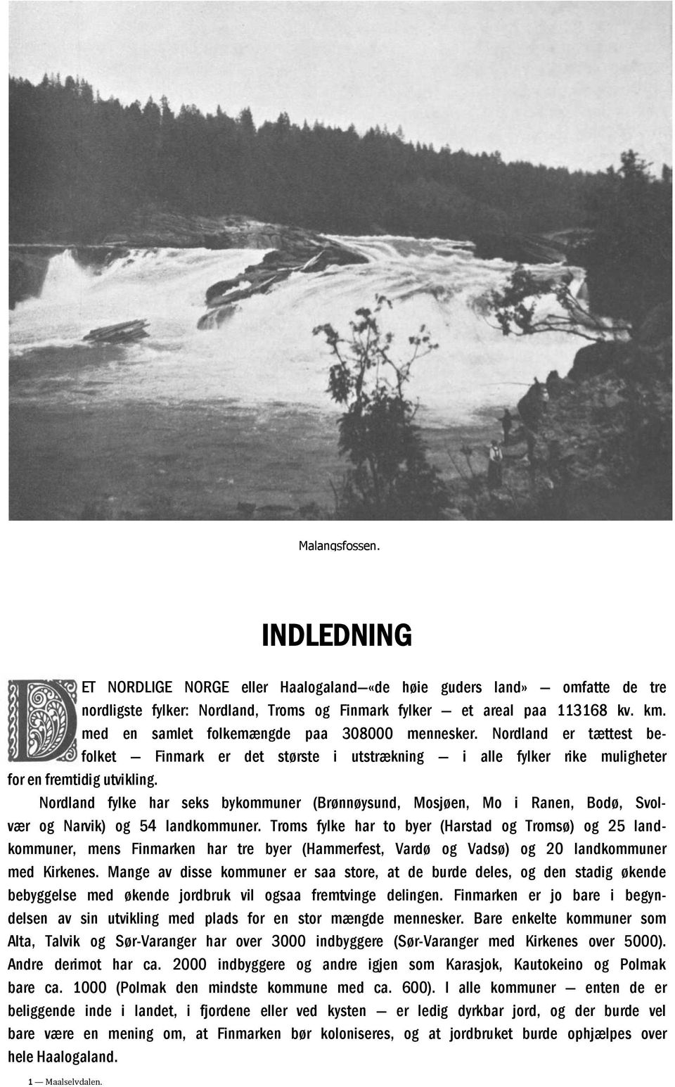 Nordland fylke har seks bykommuner (Brønnøysund, Mosjøen, Mo i Ranen, Bodø, Svolvær og Narvik) og 54 landkommuner.