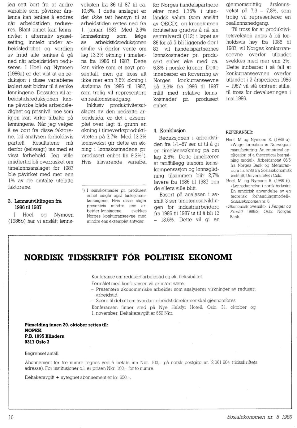 I Hoel og Nymoen (1986a) er det vist at en reduksjon i disse variablene isolert sett bidrar til å senke lønningene.