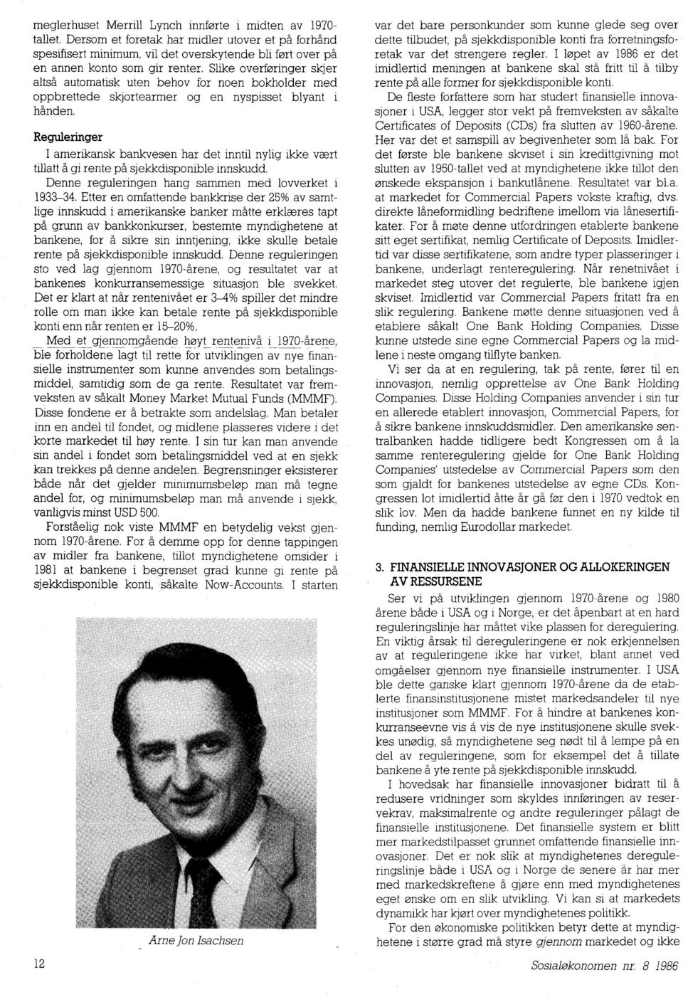 Reguleringer I amerikansk bankvesen har det inntil nylig ikke vært tillatt å gi rente på sjekkdisponible innskudd. Denne reguleringen hang sammen med lovverket i 1933-34.