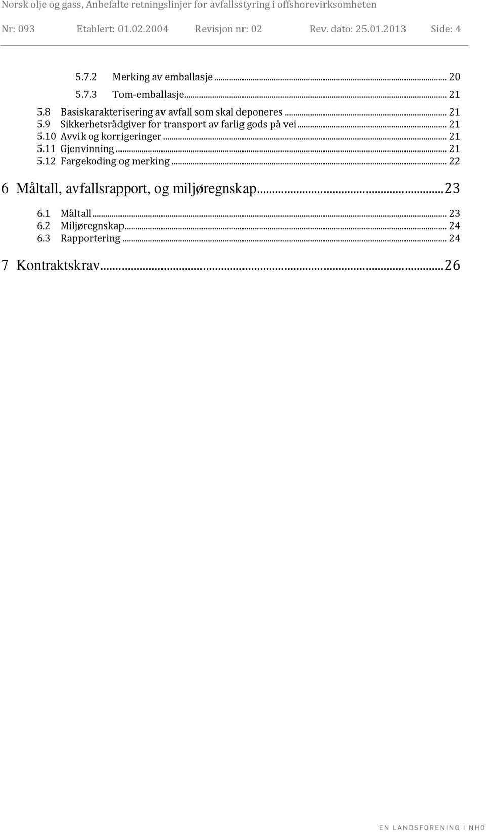 .. 21 5.10 Avvik og korrigeringer... 21 5.11 Gjenvinning... 21 5.12 Fargekoding og merking.