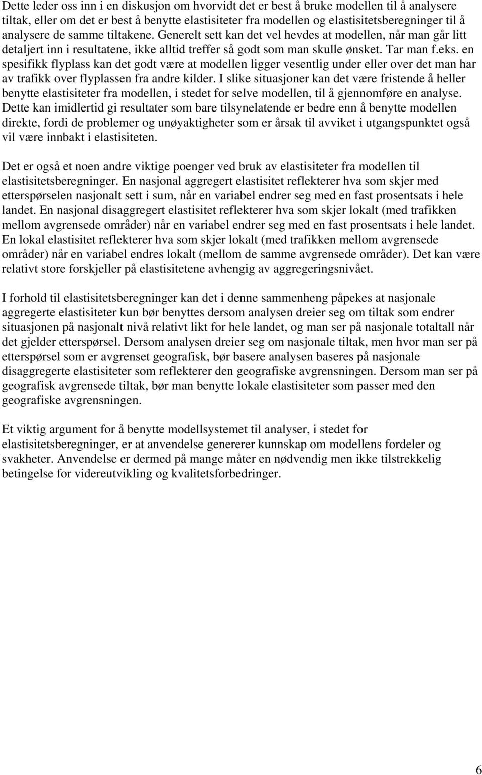 en spesifikk flyplass kan det godt være at modellen ligger vesentlig under eller over det man har av trafikk over flyplassen fra andre kilder.