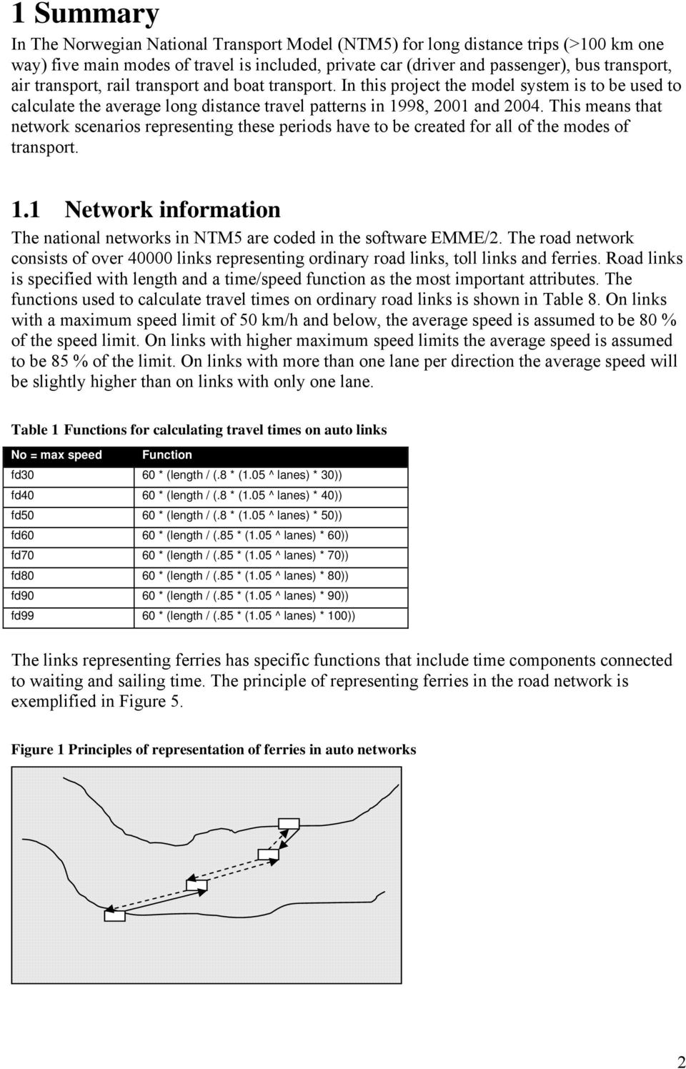 This means that network scenarios representing these periods have to be created for all of the modes of transport. 1.