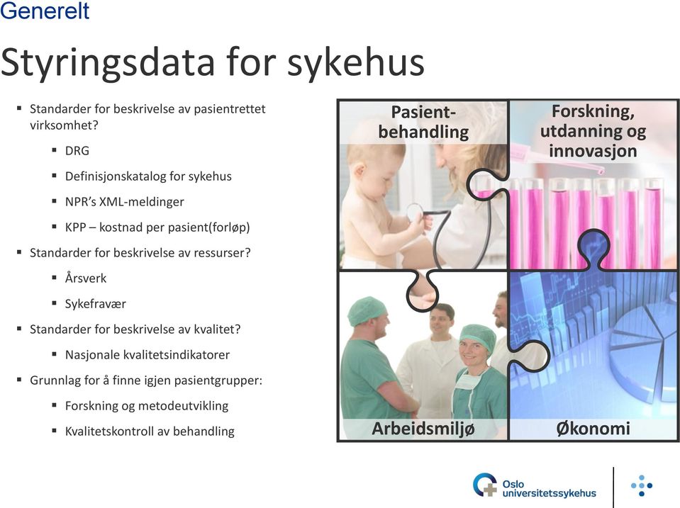 ressurser? Årsverk Sykefravær Standarder for beskrivelse av kvalitet?