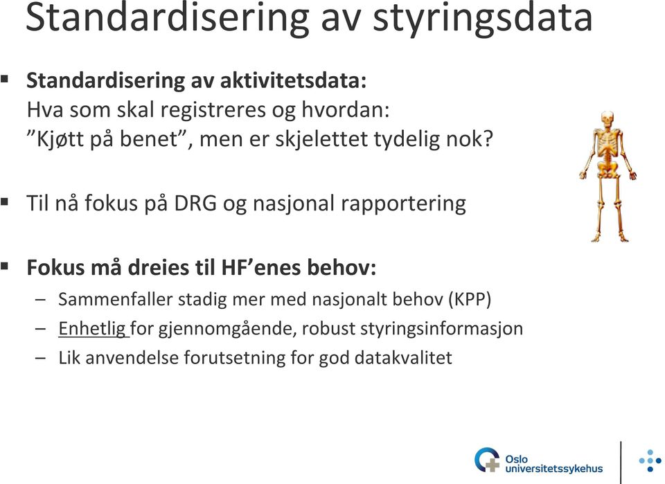 Til nå fokus på DRG og nasjonal rapportering Fokus må dreies til HF enes behov: Sammenfaller