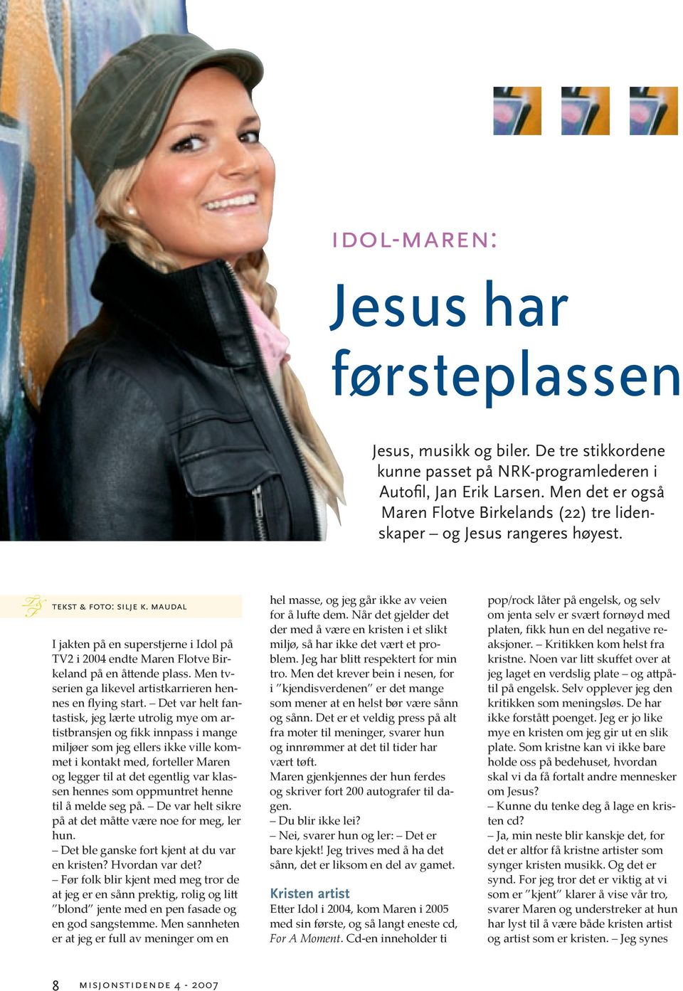 maudal I jakten på en superstjerne i Idol på TV2 i 2004 endte Maren Flotve Birkeland på en åttende plass. Men tvserien ga likevel artistkarrieren hennes en flying start.