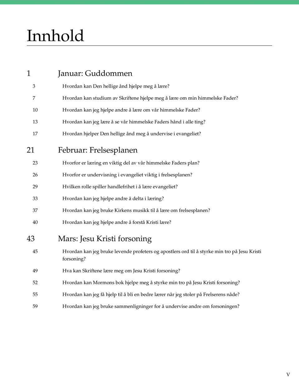 21 Februar: Frelsesplanen 23 Hvorfor er læring en viktig del av vår himmelske Faders plan? 26 Hvorfor er undervisning i evangeliet viktig i frelsesplanen?