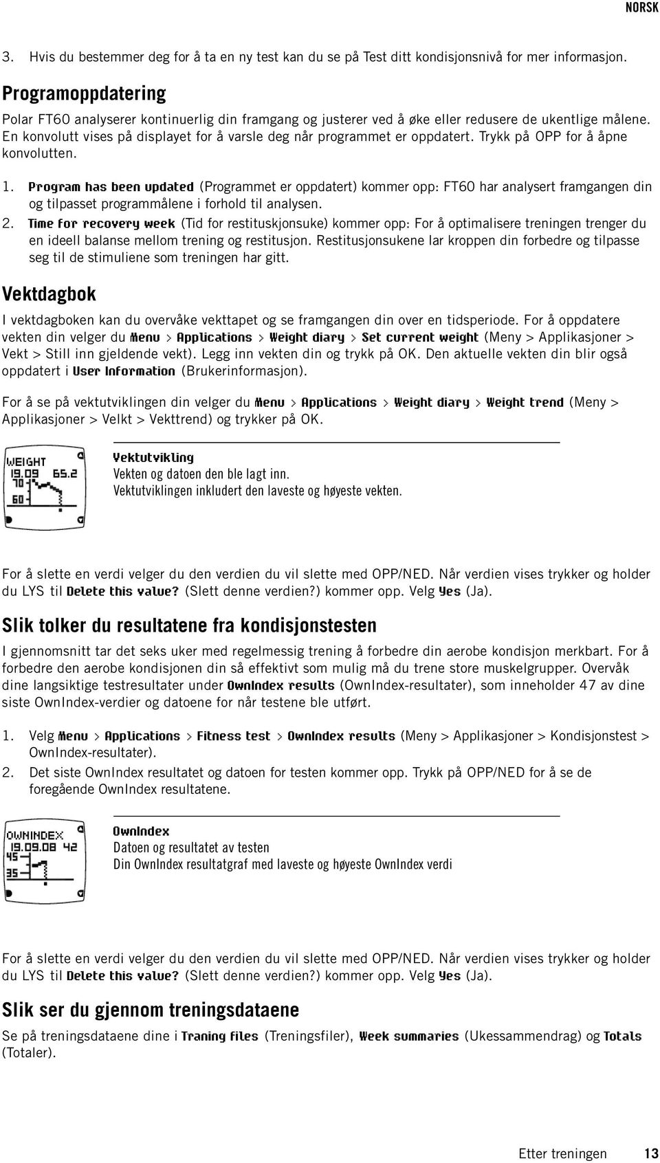 En konvolutt vises på displayet for å varsle deg når programmet er oppdatert. Trykk på OPP for å åpne konvolutten. 1.