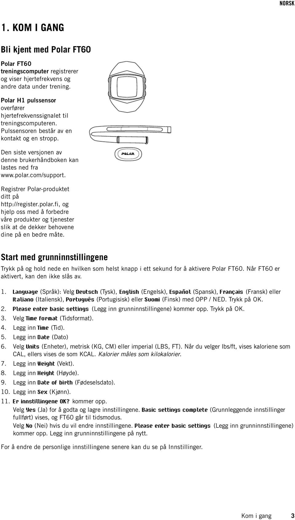 com/support. Registrer Polar-produktet ditt på http://register.polar.fi, og hjelp oss med å forbedre våre produkter og tjenester slik at de dekker behovene dine på en bedre måte.