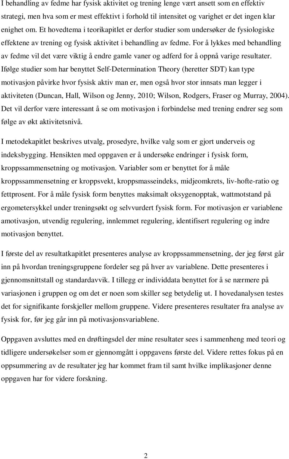 For å lykkes med behandling av fedme vil det være viktig å endre gamle vaner og adferd for å oppnå varige resultater.