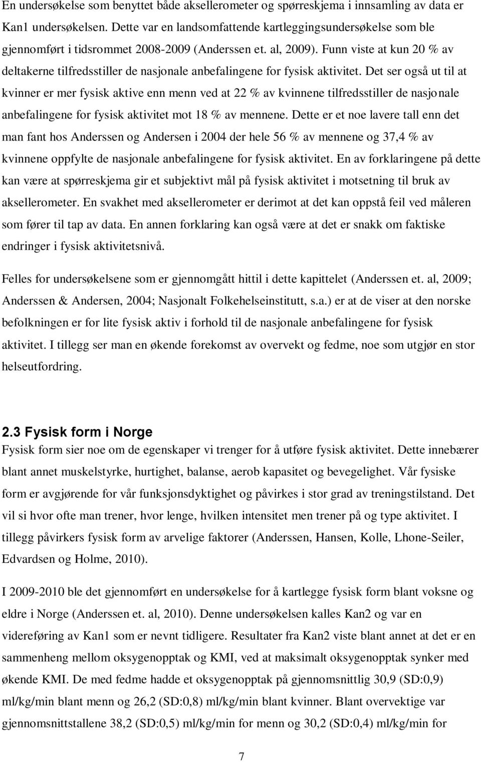 Funn viste at kun 20 % av deltakerne tilfredsstiller de nasjonale anbefalingene for fysisk aktivitet.