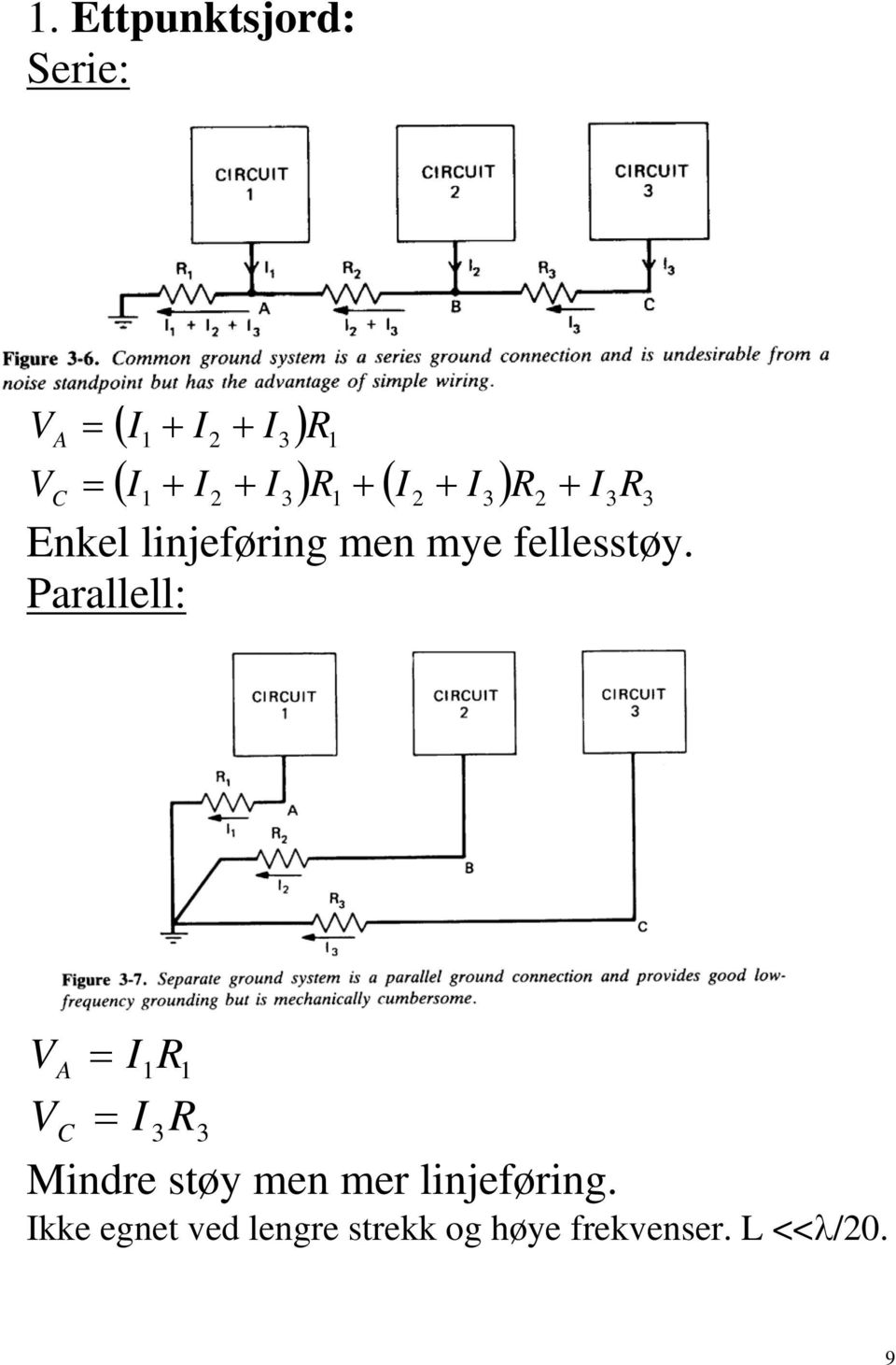 Parallell: V I A 1 1 V I C 3 3 Mindre støy men mer