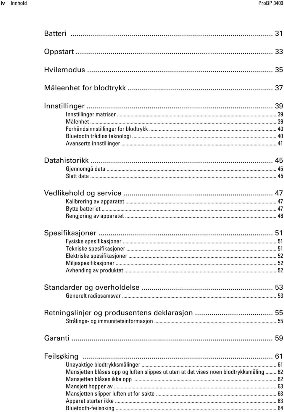 .. 47 Bytte batteriet... 47 Rengjøring av apparatet... 48 Spesifikasjoner... 51 Fysiske spesifikasjoner... 51 Tekniske spesifikasjoner... 51 Elektriske spesifikasjoner... 52 Miljøspesifikasjoner.