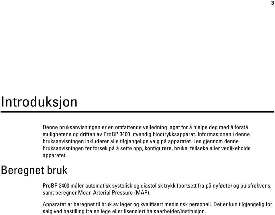 Les gjennom denne bruksanvisningen før forsøk på å sette opp, konfigurere, bruke, feilsøke eller vedlikeholde apparatet.