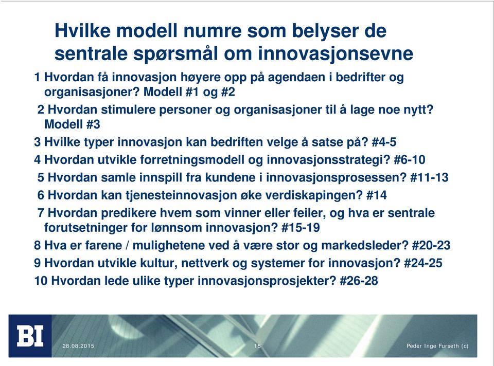 #4-5 4 Hvordan utvikle forretningsmodell og innovasjonsstrategi? #6-10 5 Hvordan samle innspill fra kundene i innovasjonsprosessen? #11-13 6 Hvordan kan tjenesteinnovasjon øke verdiskapingen?