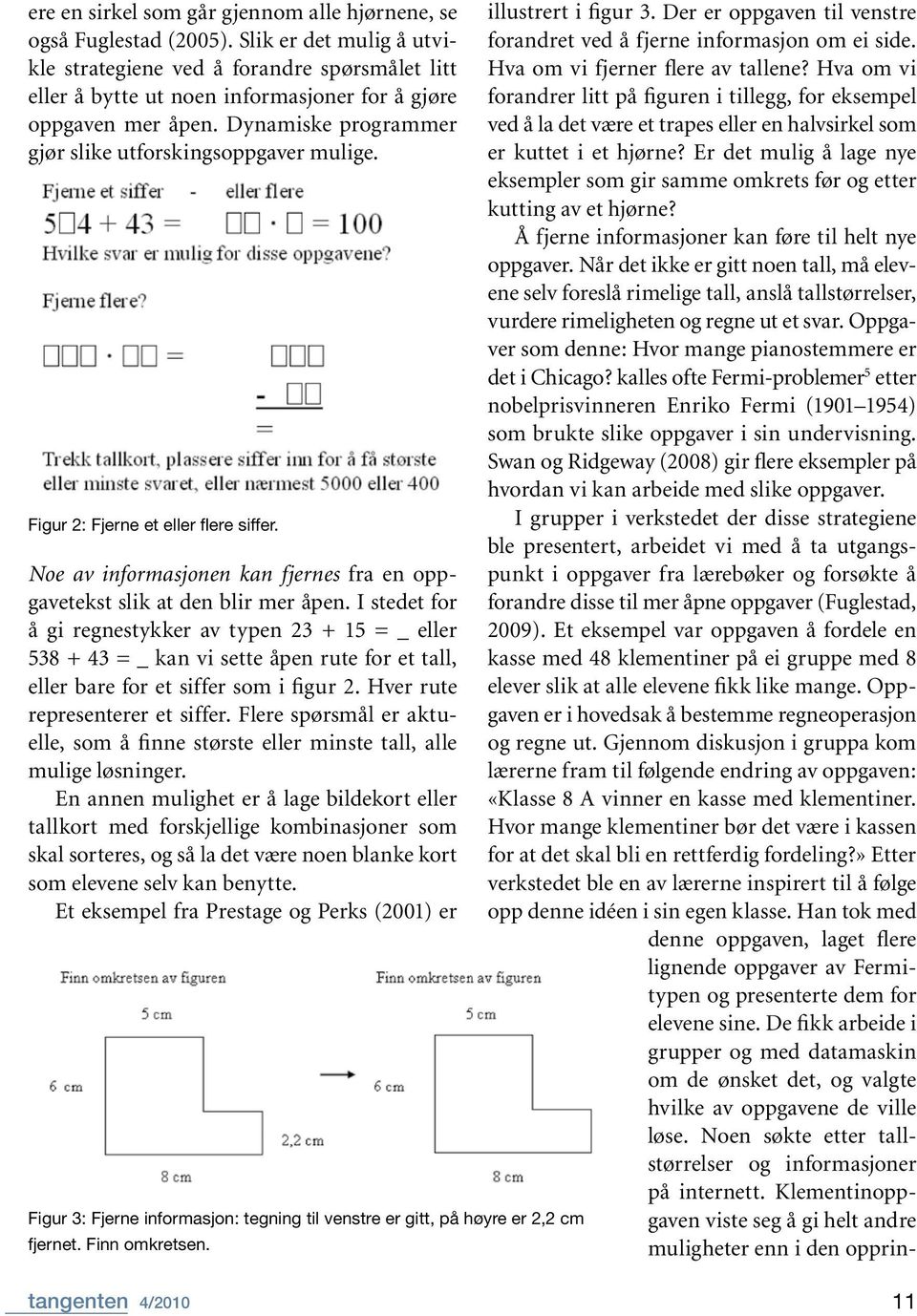 Figur 2: Fjerne et eller flere siffer. Noe av informasjonen kan fjernes fra en oppgavetekst slik at den blir mer åpen.