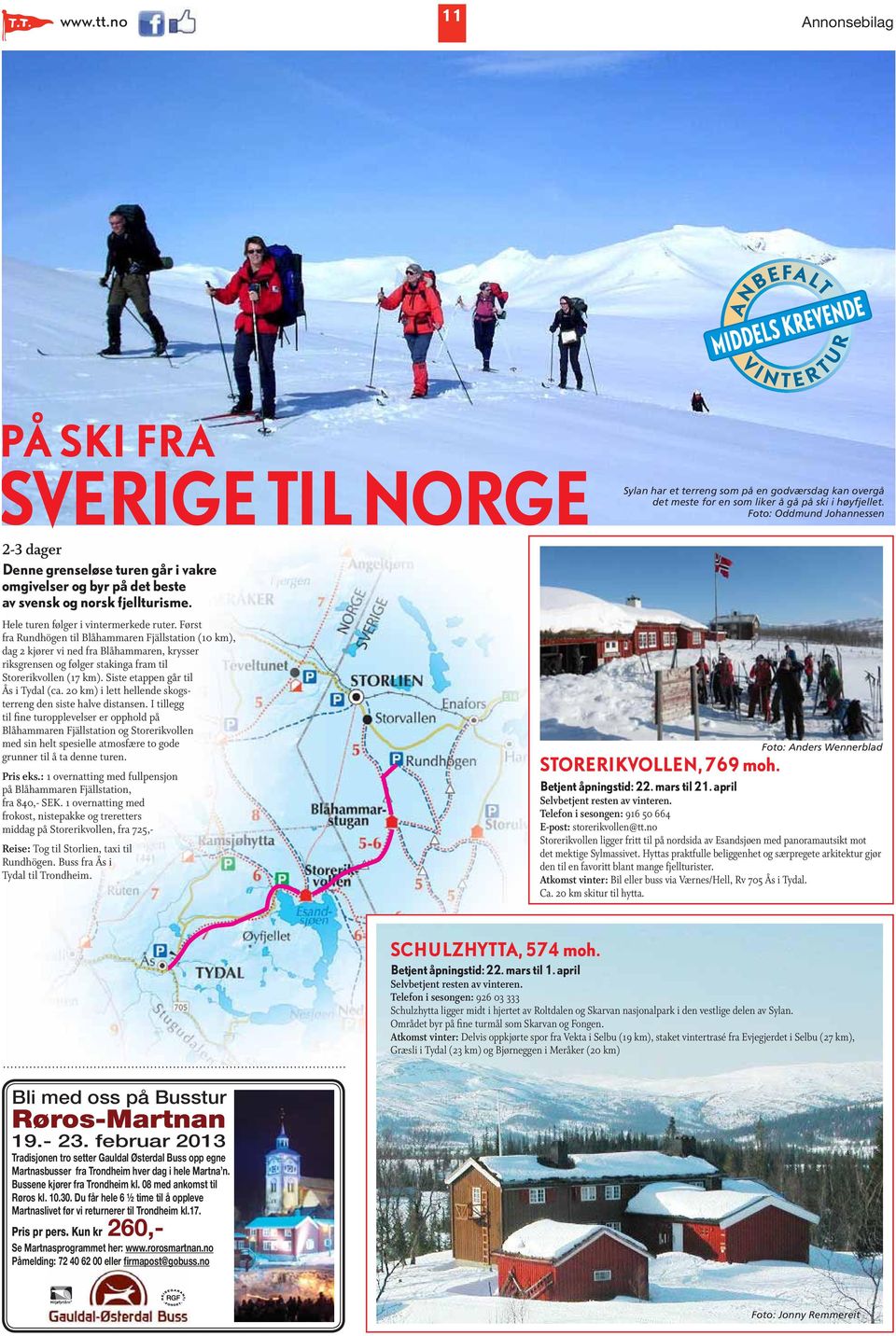 Først fra Rundhögen til Blåhammaren Fjällstation (10 km), dag 2 kjører vi ned fra Blåhammaren, krysser riksgrensen og følger stakinga fram til Storerikvollen (17 km).