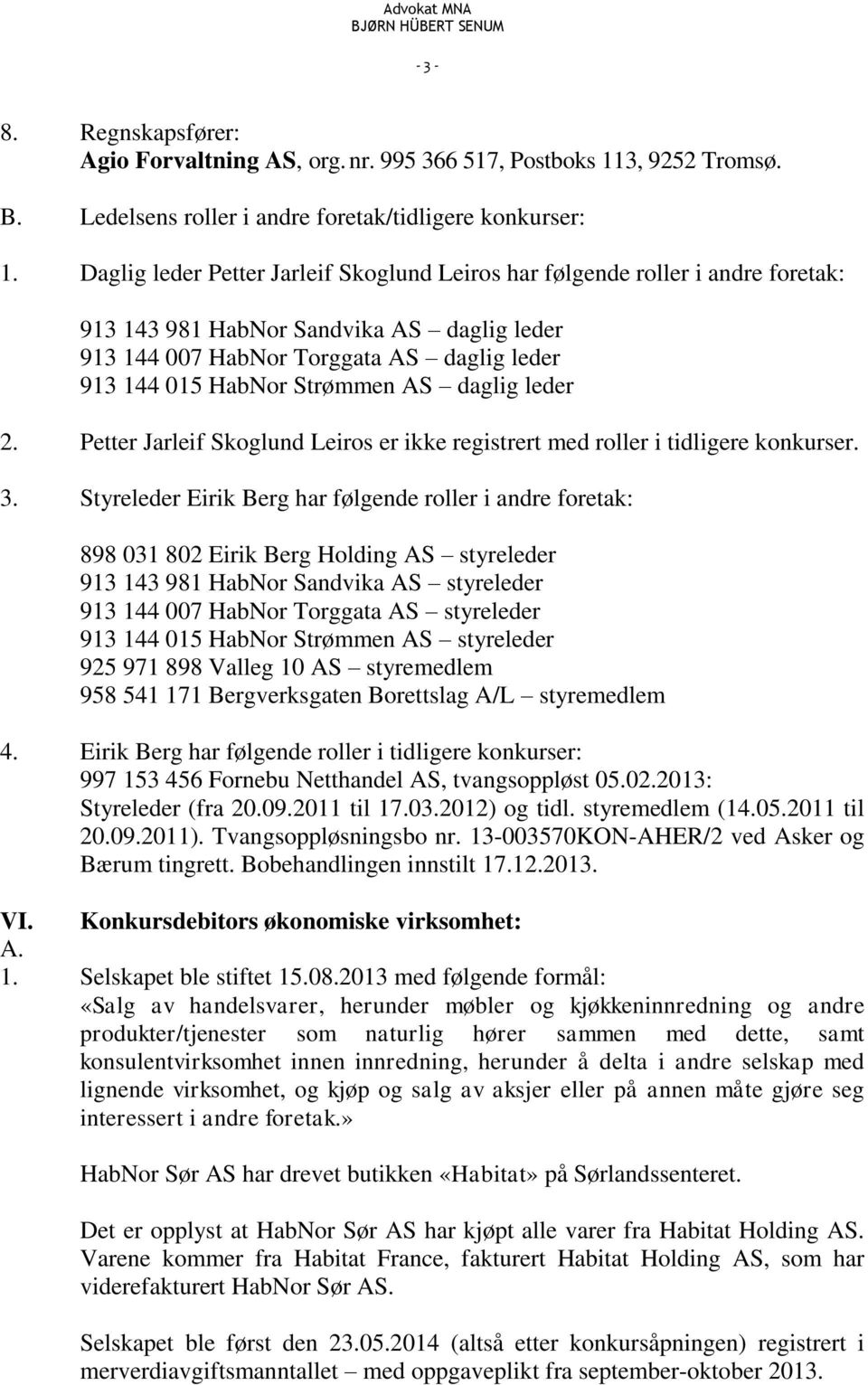 daglig leder 2. Petter Jarleif Skoglund Leiros er ikke registrert med roller i tidligere konkurser. 3.