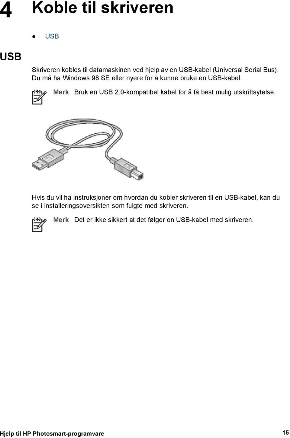 0-kompatibel kabel for å få best mulig utskriftsytelse.