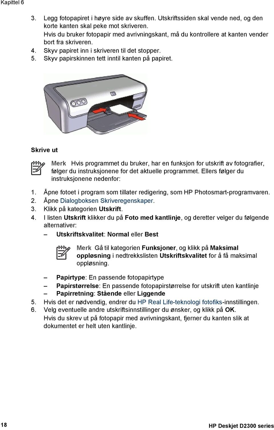 Skrive ut Merk Hvis programmet du bruker, har en funksjon for utskrift av fotografier, følger du instruksjonene for det aktuelle programmet. Ellers følger du instruksjonene nedenfor: 1.