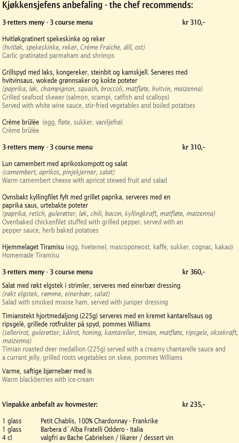 Serveres med hvitvinsaus, wokede grønnsaker og kokte poteter (paprika, løk, champignon, squash, broccoli, matfløte, hvitvin, maizenna) Grilled seafood skewer (salmon, scampi, catfish and scallops)