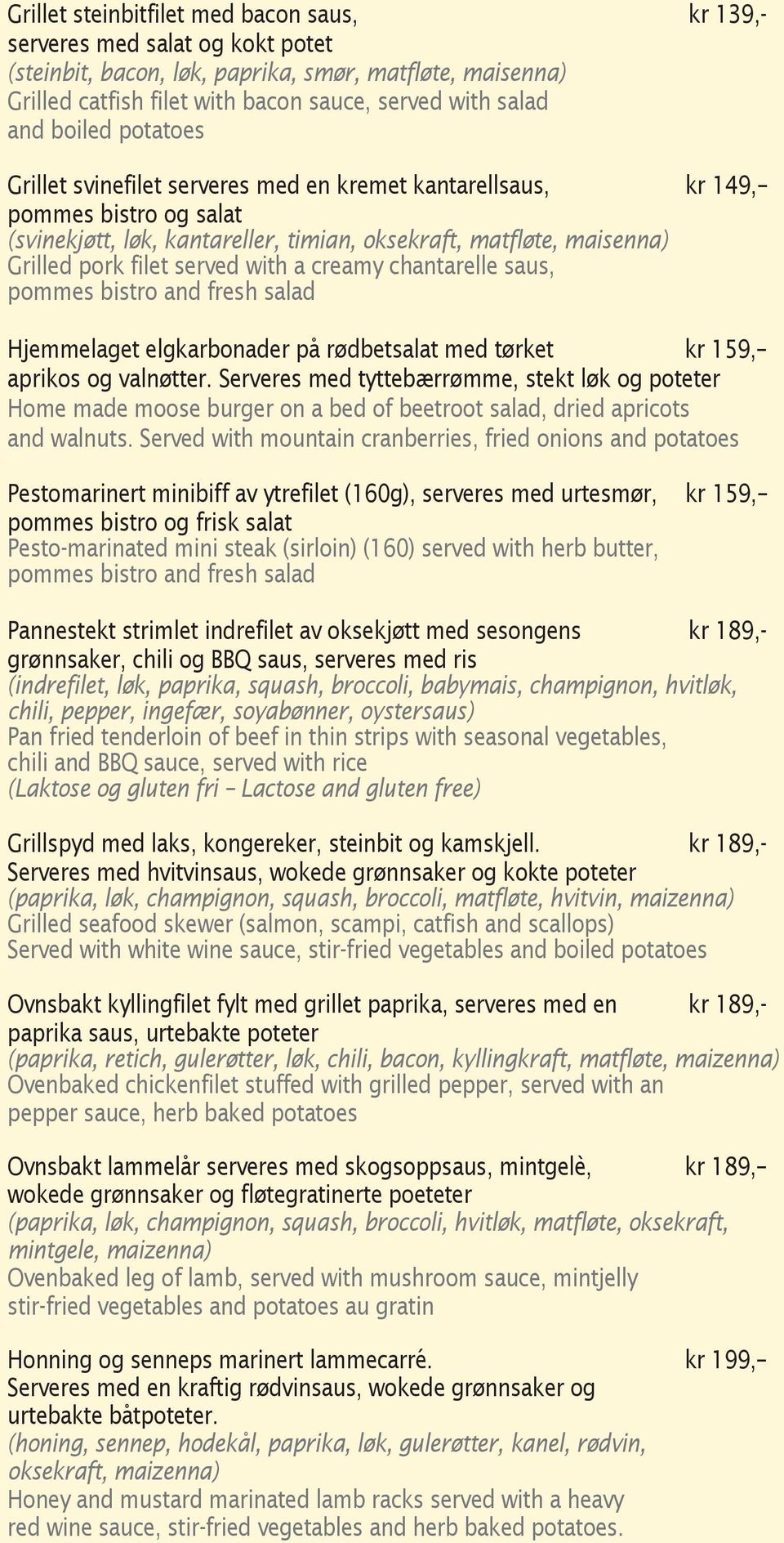 with a creamy chantarelle saus, pommes bistro and fresh salad Hjemmelaget elgkarbonader på rødbetsalat med tørket kr 159, aprikos og valnøtter.