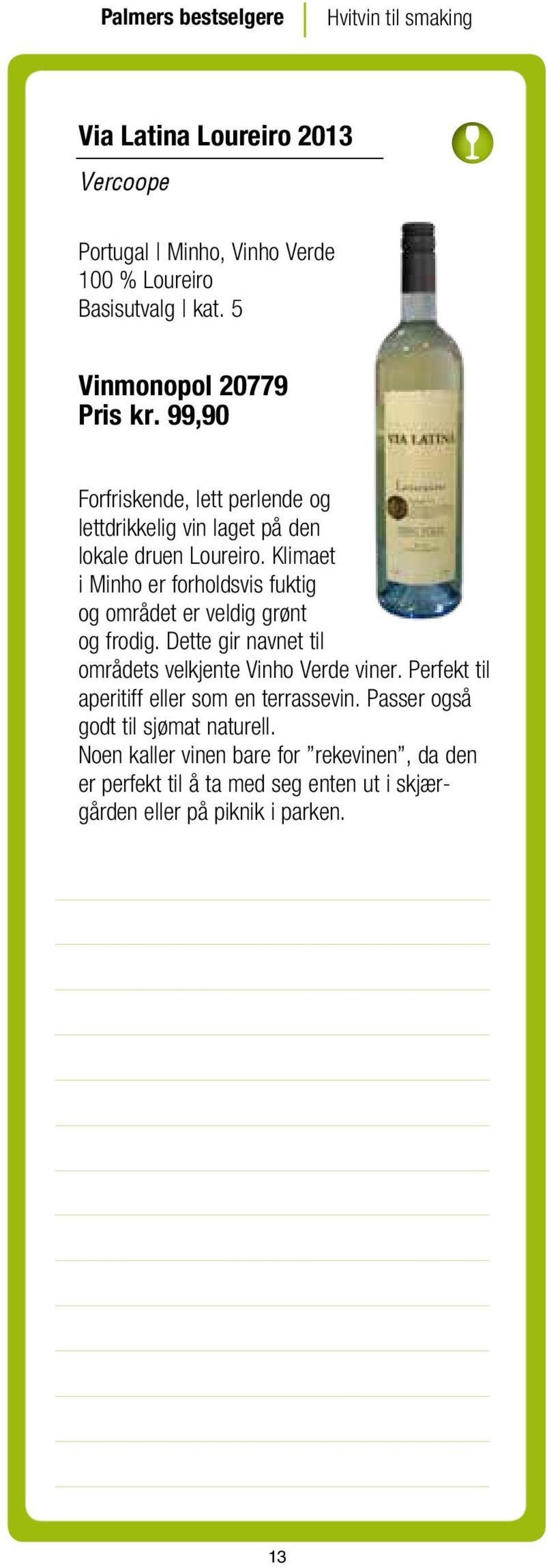 Klimaet i Minho er forholdsvis fuktig og området er veldig grønt og frodig. Dette gir navnet til områdets velkjente Vinho Verde viner.