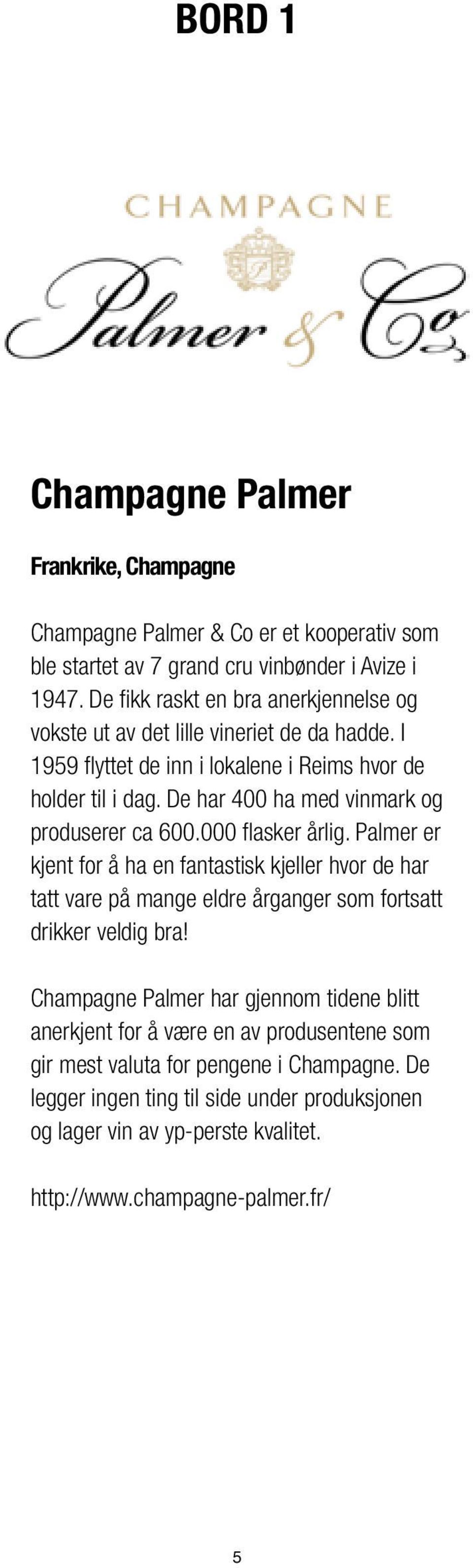 De har 400 ha med vinmark og produserer ca 600.000 flasker årlig.