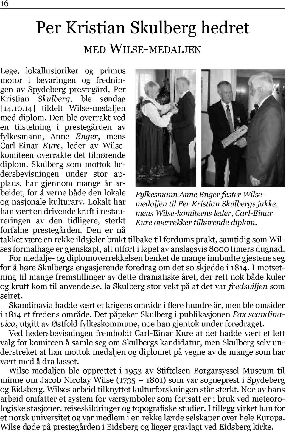 Skulberg som mottok hedersbevisningen under stor applaus, har gjen nom mange år arbeidet, for å verne både den lokale og nasjonale kulturarv.