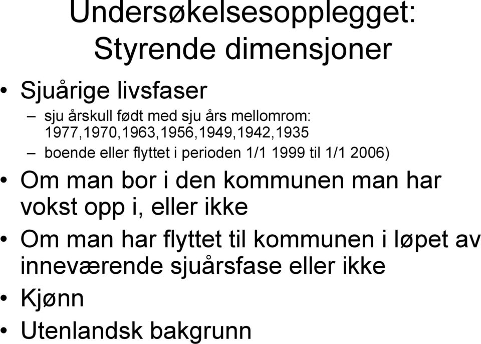 1999 til 1/1 2006) Om man bor i den kommunen man har vokst opp i, eller ikke Om man har