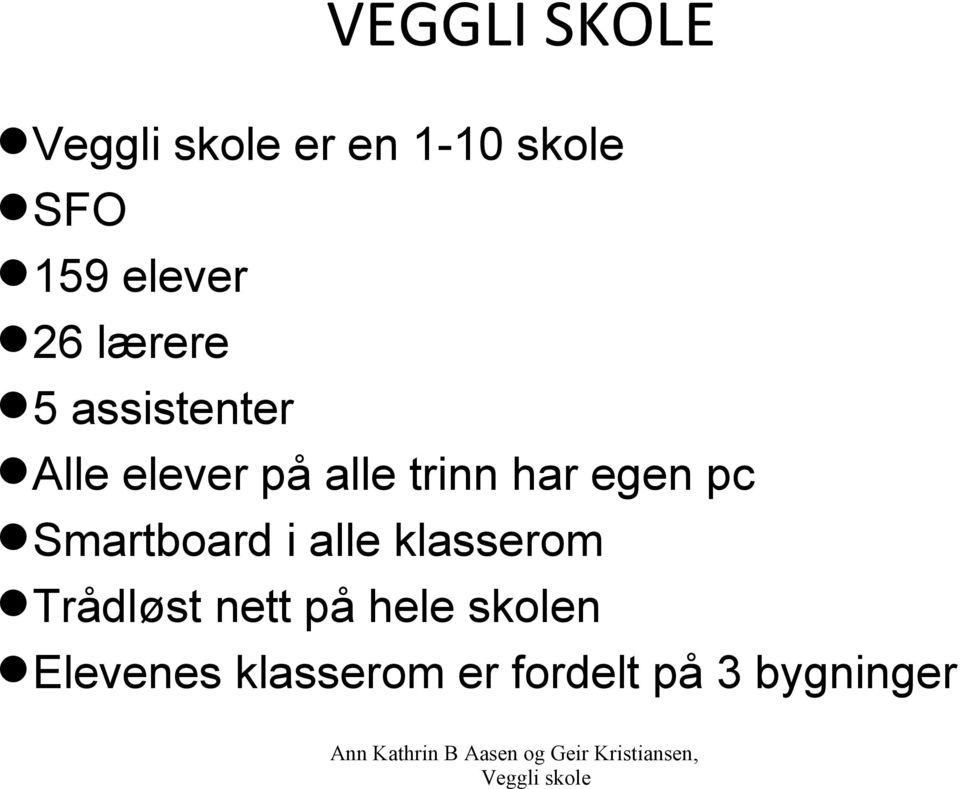 egen pc Smartboard i alle klasserom Trådløst nett